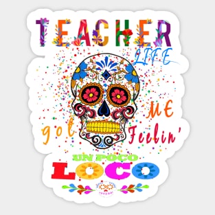 Teacher Life Got Me Feeling un PocoLoco school Sticker